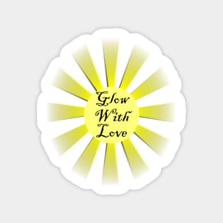 Inspirational Quote: Glow With Love! Motivational Gift of Positivity, Home Decor, Apparel & gifts Magnet