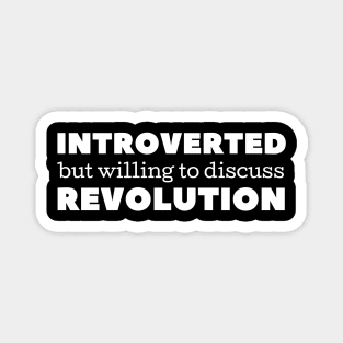 Introverted but willing to discuss revolution Magnet