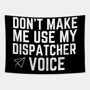 don't make me use my dispatcher voice Tapestry