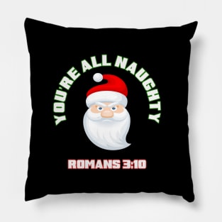 You are all naughty! with Santa Claus, Romans 3:10 funny parody white text Pillow