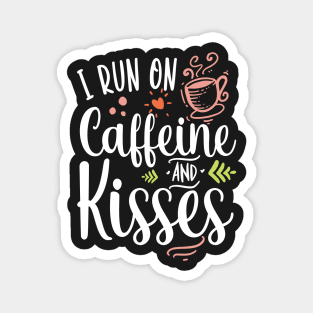 i run on caffeine and kisses Magnet