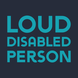 Loud Disabled Person (Sans) T-Shirt