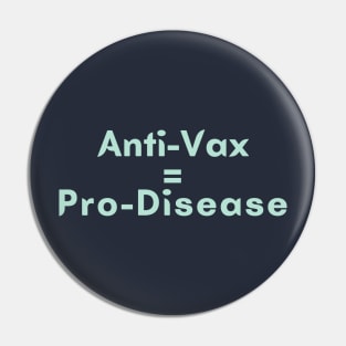 Anti-Vax equals Pro-Disease Pin