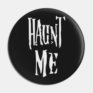 Haunt Me Pin