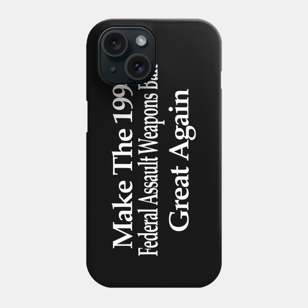 Make The 1994 Federal Assault Weapons Ban Great Again Phone Case by Mindseye222