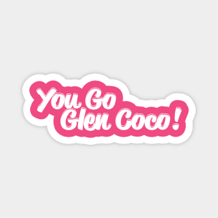 You Go Glen Coco! Magnet