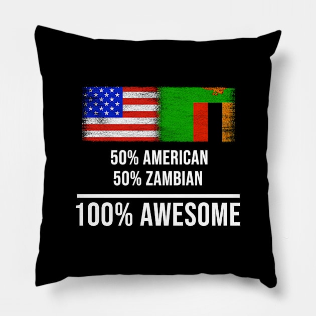 50% American 50% Zambian 100% Awesome - Gift for Zambian Heritage From Zambia Pillow by Country Flags