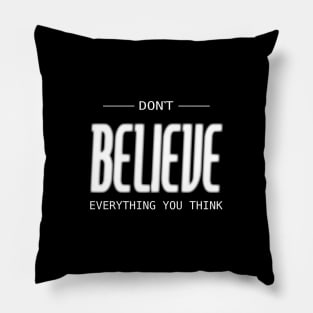 Don’t believe everything you think, Be your best Pillow