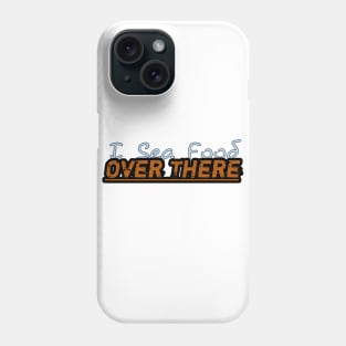 I Sea Food Over There Phone Case