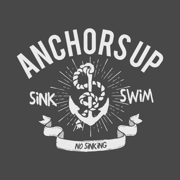 Anchors up! Anchor TShirt TeePublic