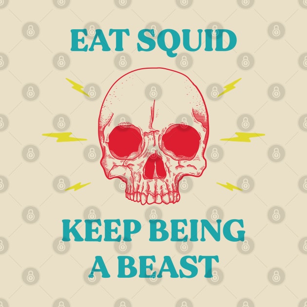 Eat squid keep being a beast by Rigipedia