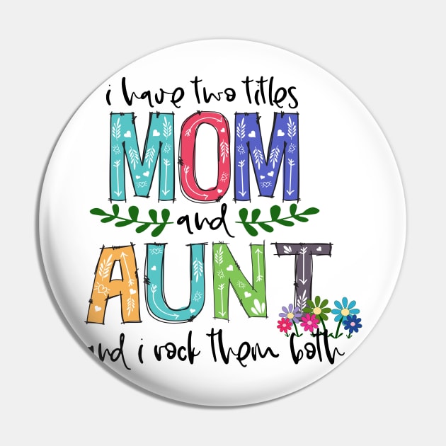 I Have Two Titles Mom and aunt Mother's Day Gift 1 shirt Pin by HomerNewbergereq