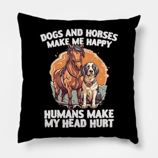 dogs and horses make me happy humans make my head hurt Pillow