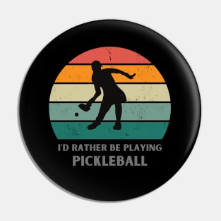 I'd rather be playing Pickleball Pin