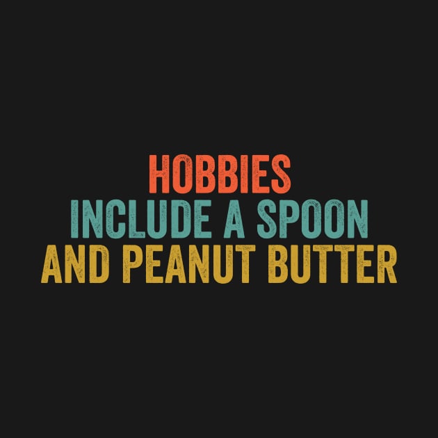 Hobbies Include a Spoon and Peanut Butter by HaroonMHQ