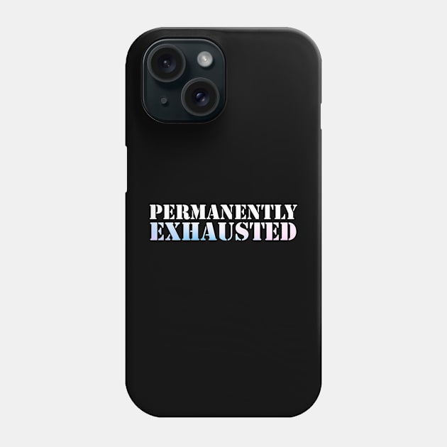 Permanently Exhausted Phone Case by Horisondesignz