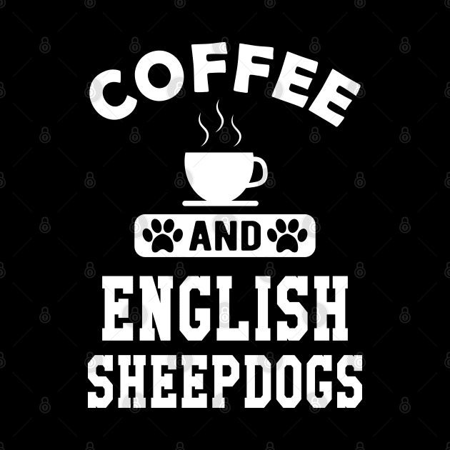 Old English Sheepdog - Coffee and old english sheepdogs by KC Happy Shop