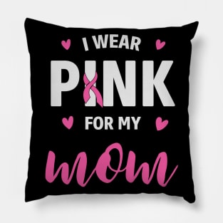 I Wear Pink For My Mom - Cancer awareness Pillow