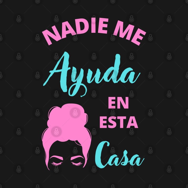 Nadie Me Ayuda en esta Casa by apparel.tolove@gmail.com