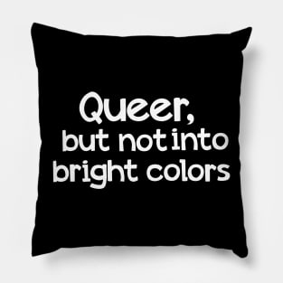 Queer but not into bright colors Pillow