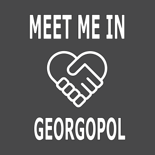 MEET ME IN GEORGOPOL T-Shirt