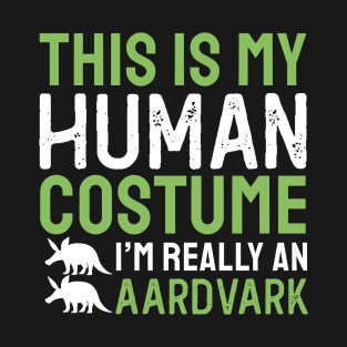 This Is My Human Costume I'm Really An Aardvark T-Shirt