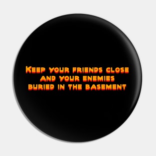 Keep your friends close Pin