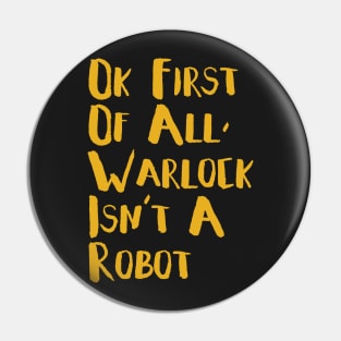 Warlock Is Not A Robot Pin