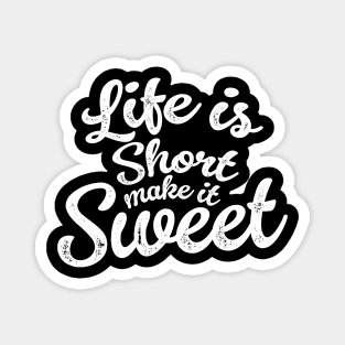 Life is short make it sweet Magnet
