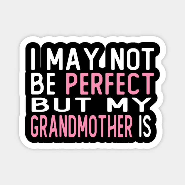 i may not be perfect but my grandmother is gift Magnet by T-shirt verkaufen