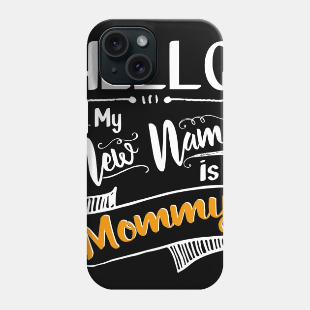 Hello my new name is mommy Phone Case by TeeAbe