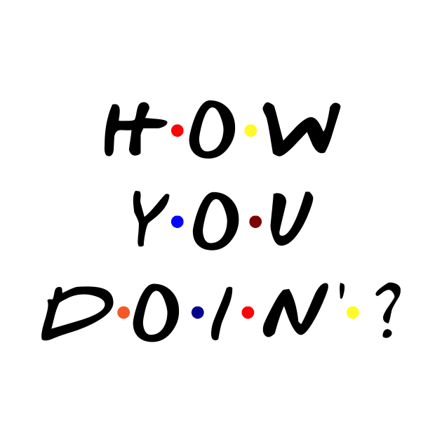 How you doin'? (Black Text) by TMW Design