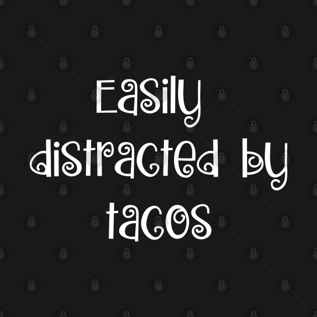 Easily Distracted By Tacos by GrayDaiser