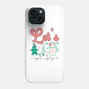 Lets Get ugly Phone Case