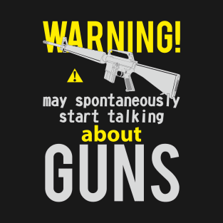 Warning May spontaneously start talking about guns M16A1 T-Shirt