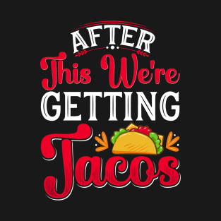 After This We're Getting Tacos T-Shirt