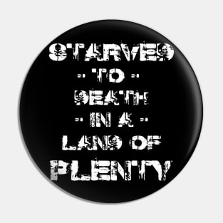 Starved to De**h in a Land of Plenty,  Front and Back Pin