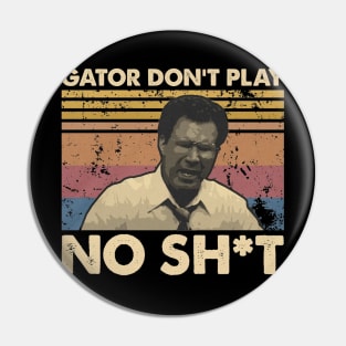 Gator Don't Play No Sh*t Pin