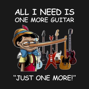 All I Need Is One More Guitar - Just One More T-Shirt