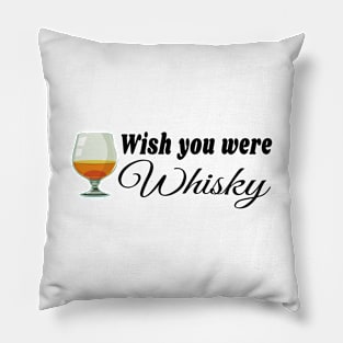 Wish you were whisky t shirt Pillow