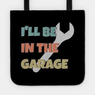 I'll Be In The Garage, father's Day Gift Tote