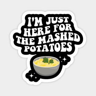 I'm Just Here For The Mashed Potatoes Funny Thanksgiving Magnet