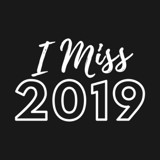 I MISS 2019 T-Shirt