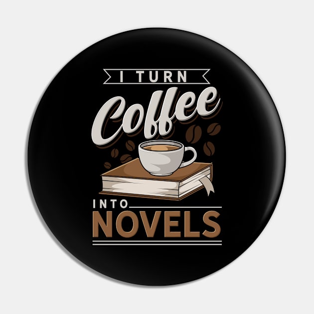 I Turn Coffee Into Novels Pin by dilger