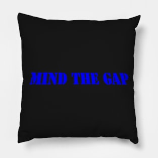 MIND THE GAP Pillow