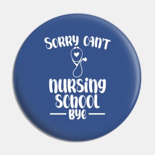 Sorry Can't Nursing School Bye Funny Nursing Pin