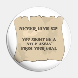 Never Give Up - You Might Be A Step Away From Your Goal - Motivational Quote Pin