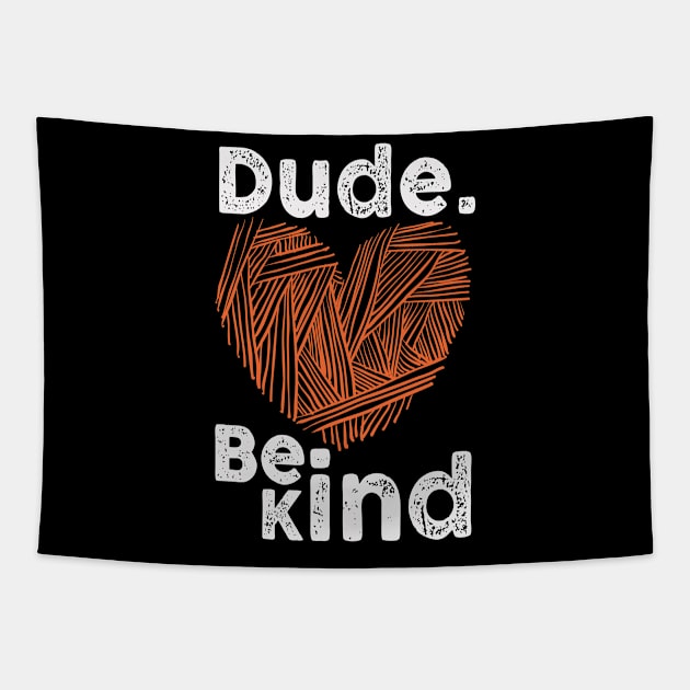 Dude Be Kind No Bullying Tapestry by WoollyWonder