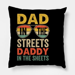 Funny Father Quote Dad In The Streets Daddy In The Sheets Pillow