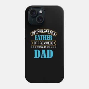 Any Man can be a Father but it takes someone special to be a dad Phone Case